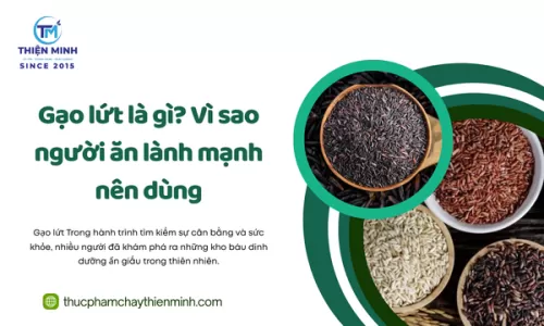 Gạo lứt là gì? Vì sao người ăn lành mạnh nên dùng